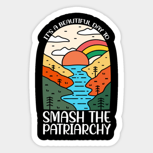 It Is A Beautiful Day To Smash The Patriarchy Sticker